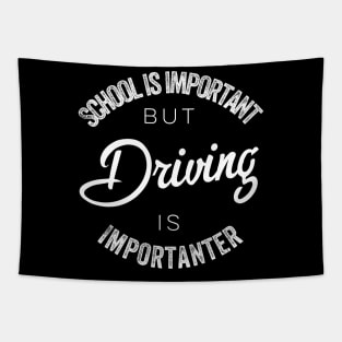 School is important but Driving is importanter Tapestry