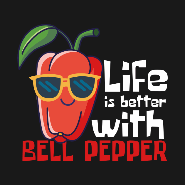 Life Is Better With Bell Pepper Funny by DesignArchitect