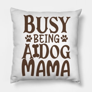 Busy Being A Dog Mama Pillow