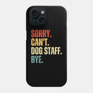 Sorry Can't Dog Staff Bye Dog Staff Life Funny Dog Staff Gift Gymnastic Phone Case