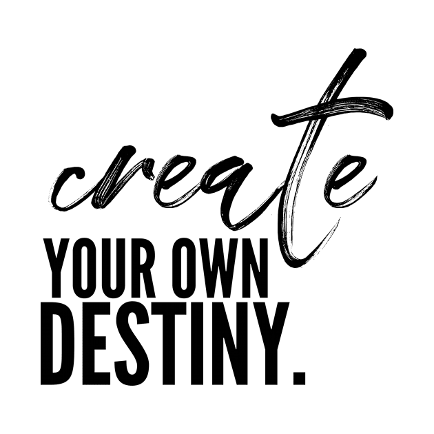 Create your own destiny by nomadearthdesign