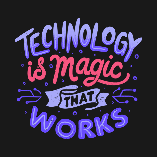 Technology is Magic That Works by Tobe Fonseca by Tobe_Fonseca