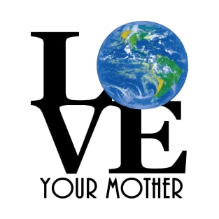 LOVE Your Mother (black text) T-Shirt