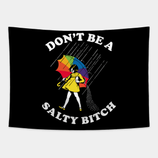 Don’t Be A Salty Bitch -  Rainbow Umbrella Tapestry