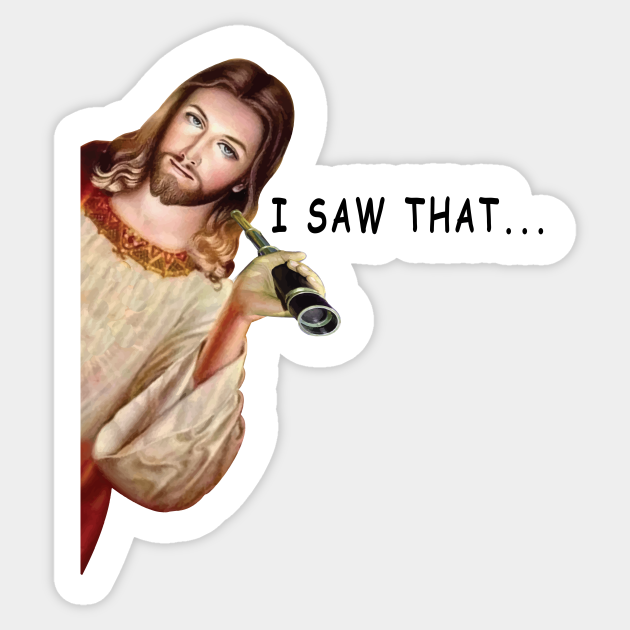 Jesus I Saw That - Jesus Meme - Sticker