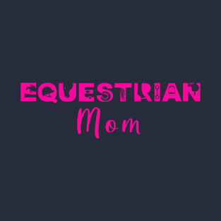 Equestrian Mom (Hot Pink) T-Shirt