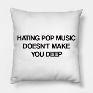 Hating Pop Music Doesn't Make You Deep -  Y2K Iconic Funny Pillow