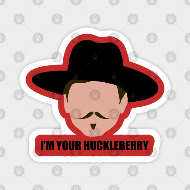 I'm Your Huckleberry Magnet by joefixit2