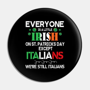 Everyone Is A Little Irish On St Patrick Day Except Italians Pin