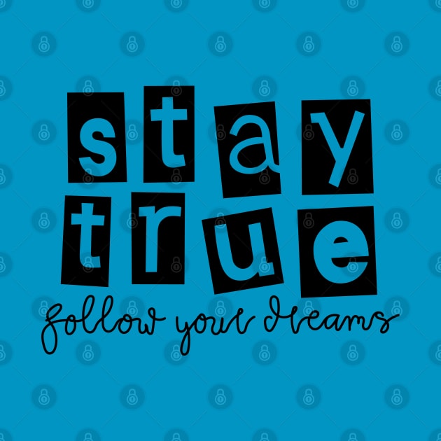 stay true follow your dreams by sillhoutelek