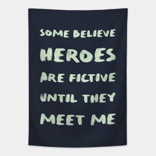 Some believe heroes are fictive until they meet me Tapestry