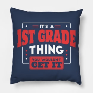 It's a 1st Grade Thing, You Wouldn't Get It // Back to School 1st Grade Pillow