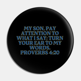 Bible Verse Proverbs 4:20 Pin