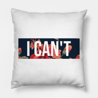 I Can't Floral Border Design Pillow