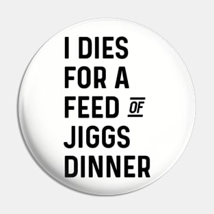 I Dies for a Feed of Jiggs Dinner || Newfoundland and Labrador || Gifts || Souvenirs || Clothing Pin