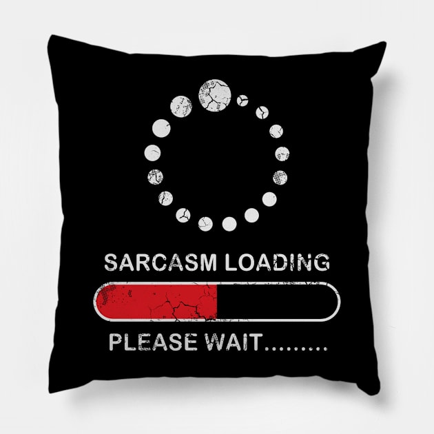 Sarcasm Loading Please Wait Sarcastic Funny Humor Pillow by E