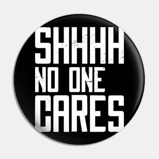 No One Cares - Funny Quote Design Pin