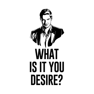 Lucifer Morningstar What Is It You Desire T-Shirt