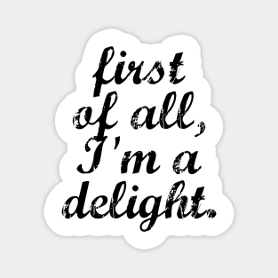 First of all I’m a delight Magnet