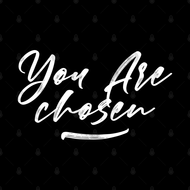 You Are Chosen Design by Dojaja