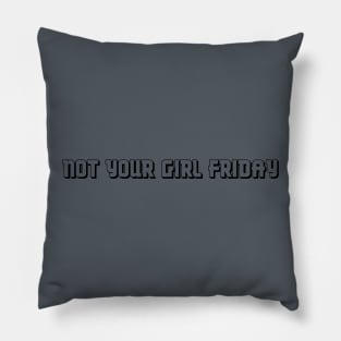 Not Your Girl Friday 3 Pillow