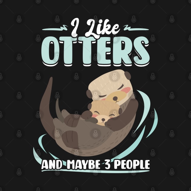 I Like Otters And Maybe 3 People by Peco-Designs