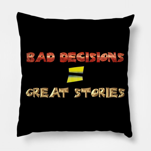Bad decisions = great stories Pillow by Edward L. Anderson 