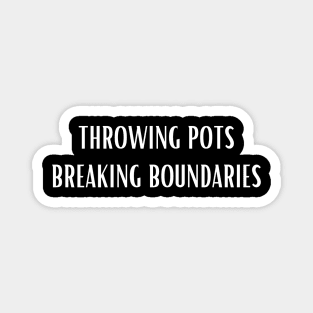 Throwing Pots Breaking Boundaries Magnet
