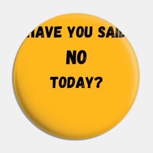 have you said no today? Pin