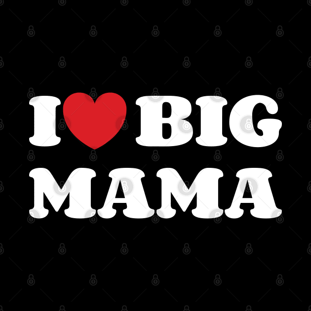 I Heart Big Mama v2 by Emma