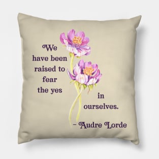 Audre Lorde: We Have Been Raised To Fear The Yes In Ourselves Pillow