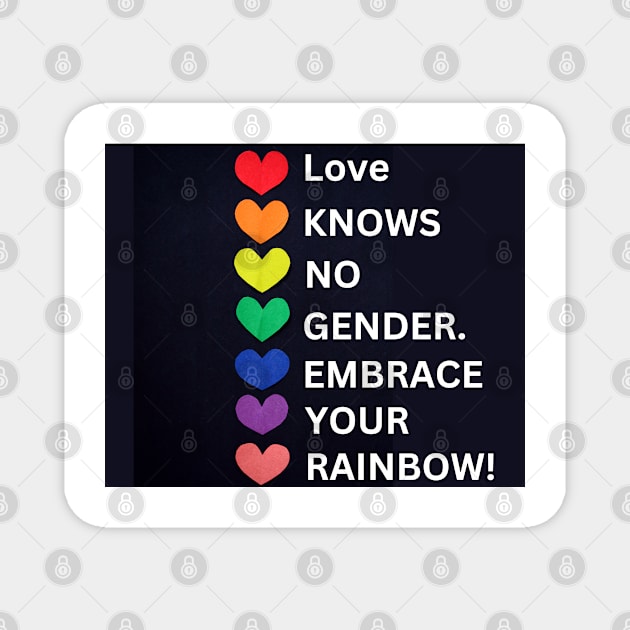 Love knows no gender. Embrace your rainbow! Magnet by BRIJLA