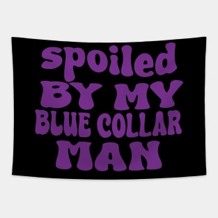 spoiled by my blue collar man Tapestry