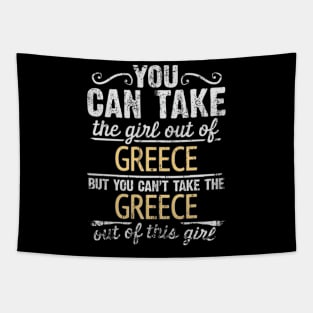 You Can Take The Girl Out Of Greece But You Cant Take The Greece Out Of The Girl Design - Gift for Greek With Greece Roots Tapestry