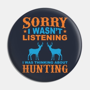 Sorry I wasn't Listening I Was Thinking About Hunting Pin