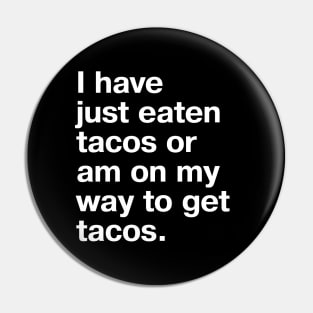 I have just eaten tacos or am on my way to get tacos. Pin