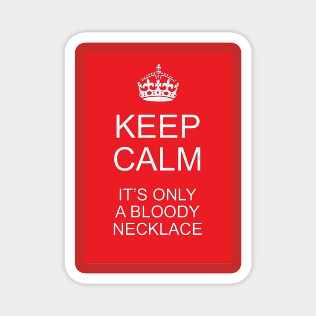 Keep calm, it's only a bloody necklace Magnet by Limb Store