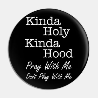 Gritty, Distressed Style Kinda Holy Kinda Holy Christian Design Pin