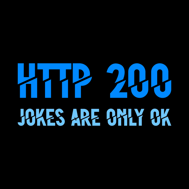 HTTP 200 Jokes Are Only OK by teweshirt