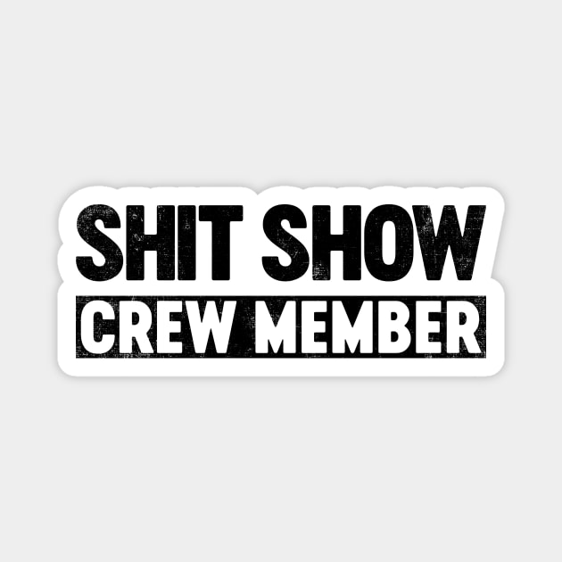 Shit Show Crew Member (Black) Funny Magnet by tervesea