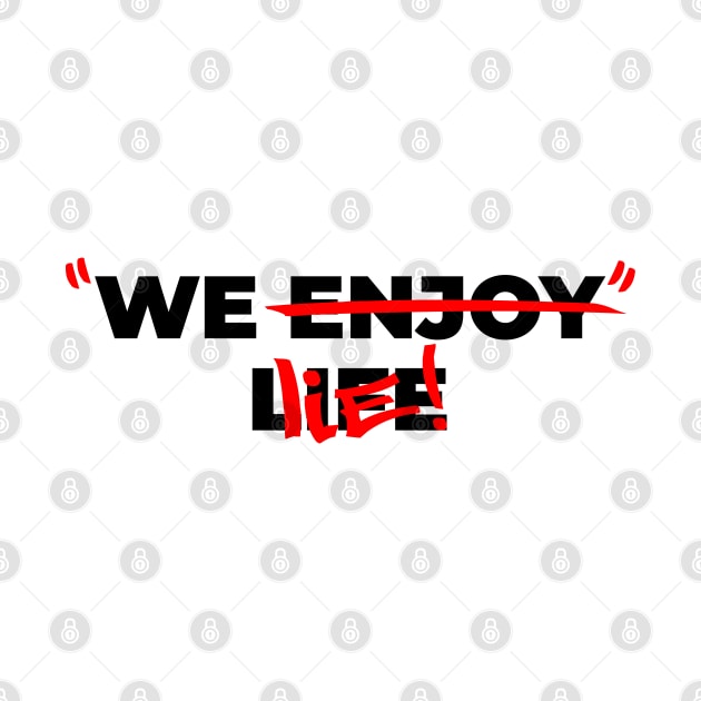 We enjoy life - We lie! V2 by Yaydsign