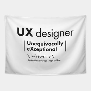 UX Designer = Unequivocally eXceptional Tapestry