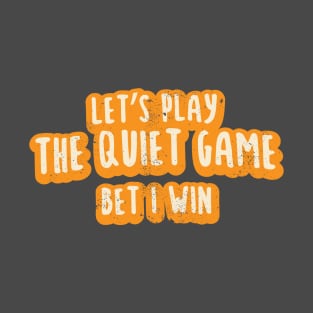 Let's Play The Quiet Game T-Shirt