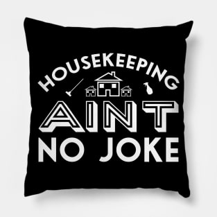 Housekeeping ain't no joke quote Pillow