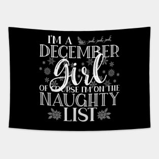 I'm A December Girl Of Course I'm On The Naughty List Funny design Tapestry