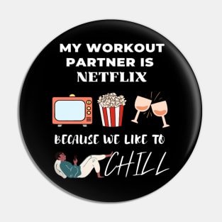 My workout partner is Netflix, because we like to chill Pin