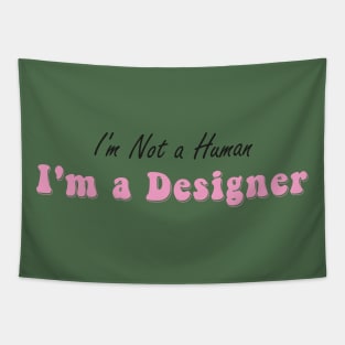 I'm not a human I'm a designer Tapestry