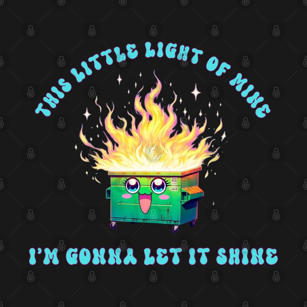 This little Light of Mine Dumpster Fire by Cun-Tees!