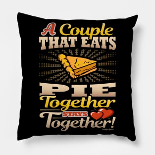 A Couple That Eats Pie Together Stays Together Pillow