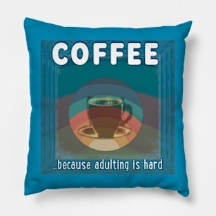 Coffee - because adulting is hard Pillow